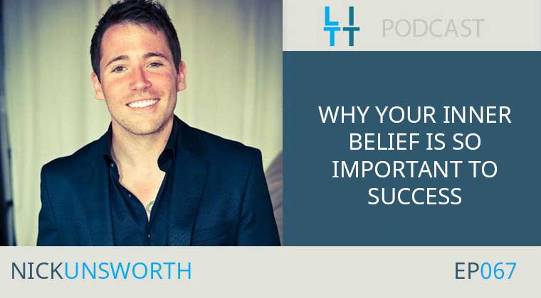 Why Your Inner Belief is So Important to Success with Nick Unsworth