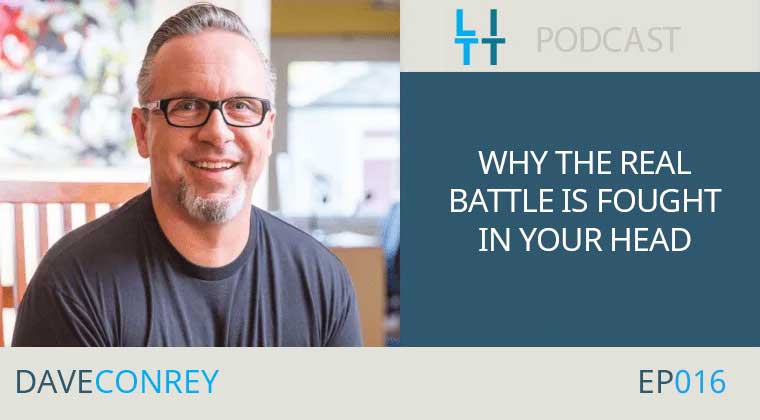 Why the REAL Battle is Fought in Your Head - Dave Conrey