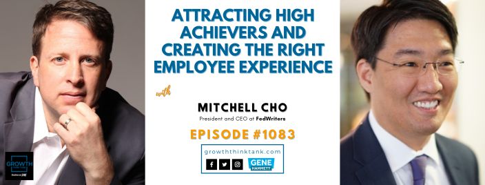 Attracting High Achievers and Creating the Right Employee Experience with Mitchell Cho at FedWriters