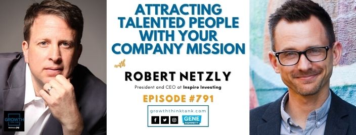 Attracting Talented People with Your Company Mission with Robert Netzly at Inspire Investing