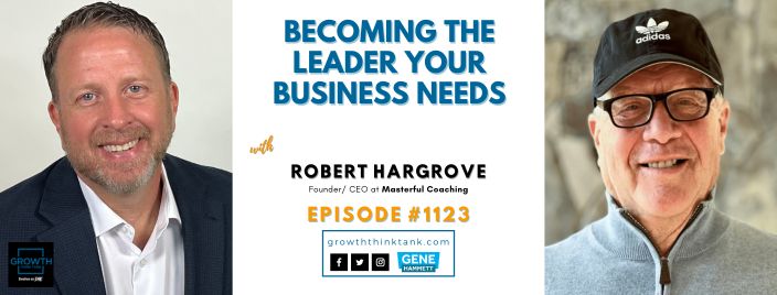 Becoming the Leader Your Business Needs: Robert Hargrove at MasterfulCoaching.com