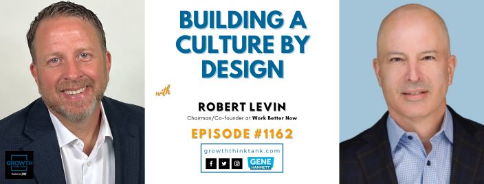 Building a Culture by Design with Robert Levin at Work Better Now