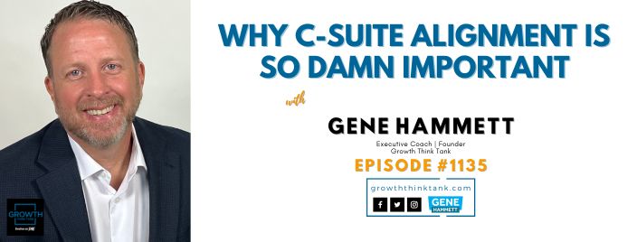 Why C-Suite Alignment Is So Damn Important with Gene Hammett