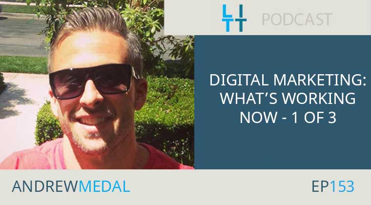 Digital Marketing: What's Working Now Episode 1 of 3 Andrew Medal
