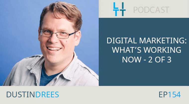 Digital Marketing: What's Working Now Episode 2 of 3 with Dustin Drees