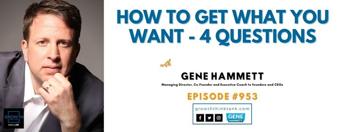 How to Get What You Want - 4 Questions