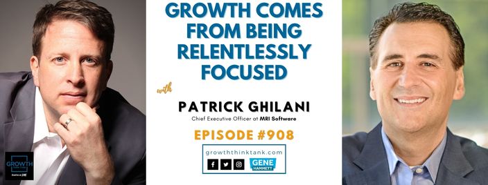 Growth Comes From Being Relentlessly Focused with Patrick Ghilani at MRI Software