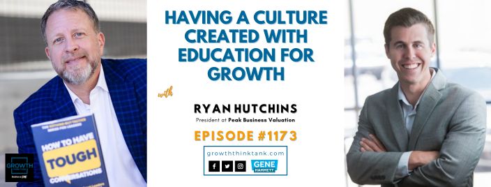 Having a Culture Created with Education for Growth with Ryan Hutchins at Peak Business Valuation
