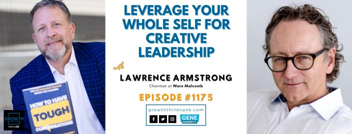 Leverage Your Whole Self for Creative Leadership with Lawrence Armstrong at Ware Malcomb