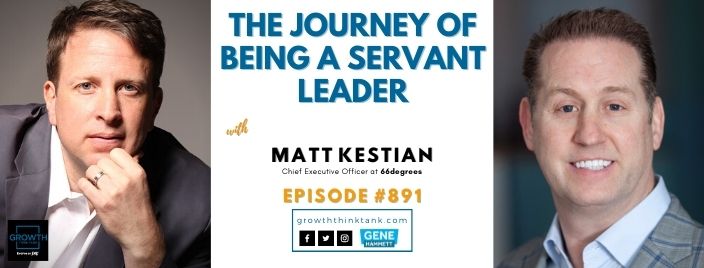 The Journey of Being a Servant Leader with Matt Kestian at 66degrees