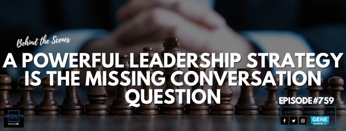A Powerful Leadership Strategy is the Missing Conversation Question