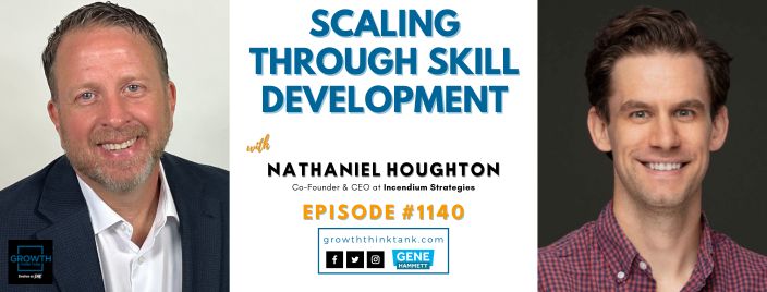 Scaling Through Skill Development with Nathaniel Houghton at Incendium Strategies