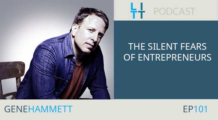 The Silent Fears of Entrepreneurs with Gene Hammett