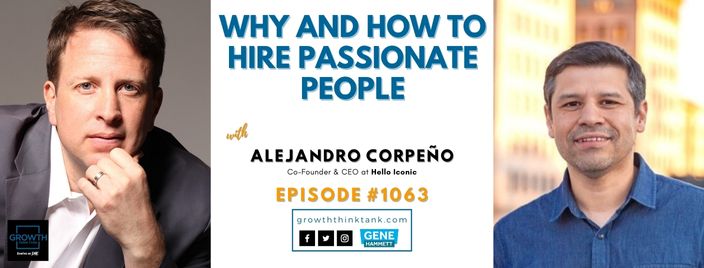 Why and How to Hire Passionate People with Alejandro Corpeño at Hello Iconic