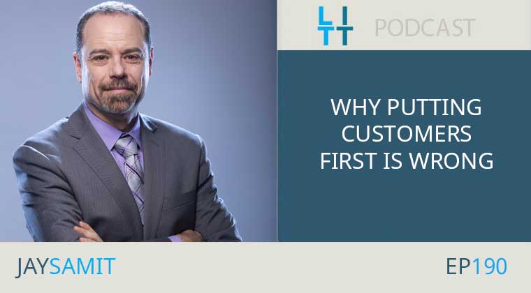 Why Putting Customers First Is Wrong with Jay Samit